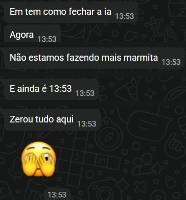 Mensagem de cliente: não estamos fazendo mais marmita, zerou tudo